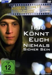 Ihr könnt euch niemals sicher sein