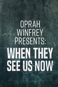 Oprah Winfrey Presents: When They See Us Now