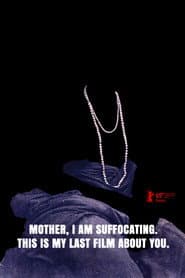 Mother, I Am Suffocating. This Is My Last Film About You.