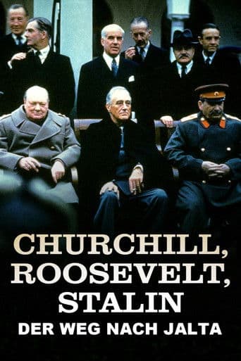 Churchill, Roosevelt & Stalin – Der Weg nach Jalta