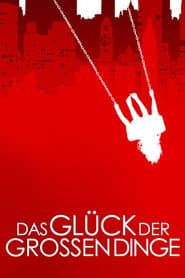 Das Glück der großen Dinge